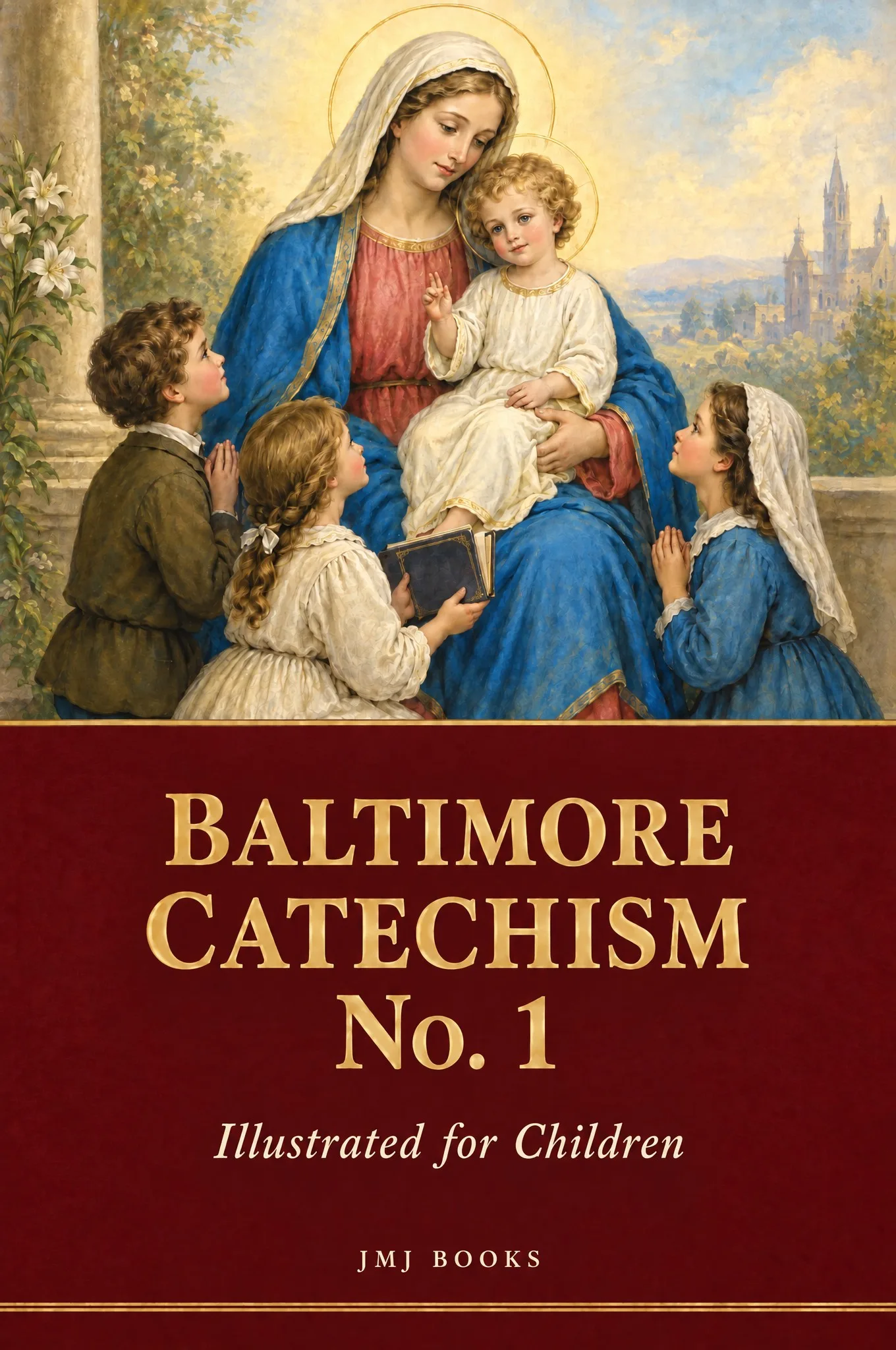 Cover of Baltimore Catechism No. 1, Illustrated for Children: the Virgin Mary holds the Christ Child while three children kneel and pray before them, above a deep red panel with the title in gold capitals.